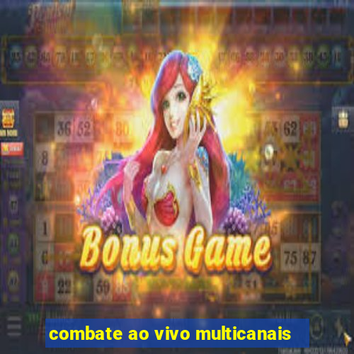 combate ao vivo multicanais